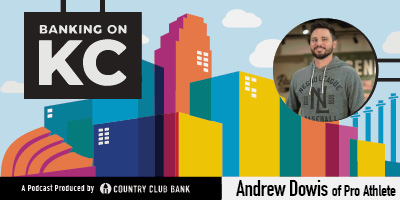 banking-on-kc-andrew-dowis-of-pro-athlete-july-2021